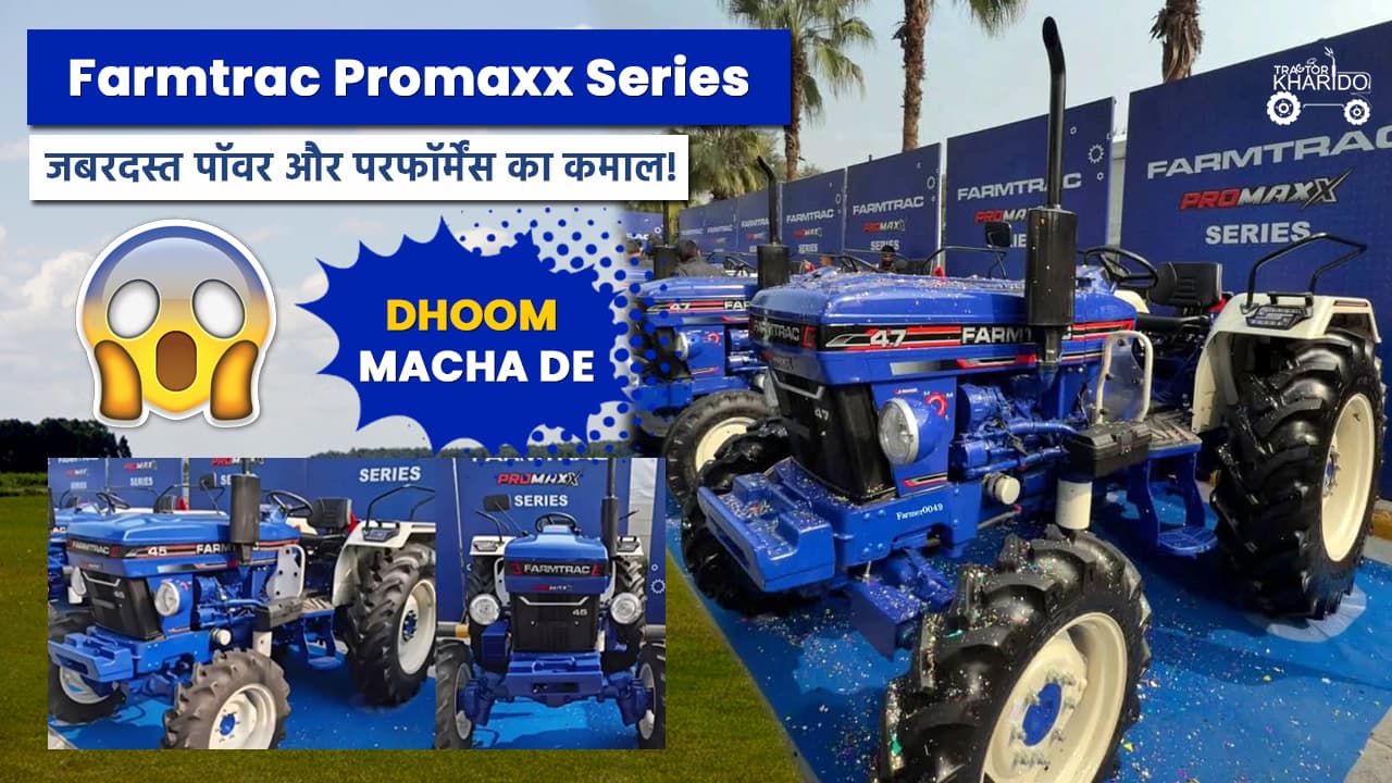 Farmtrac Promaxx Series 45 and 47 Power-Packed Performance for Every Field