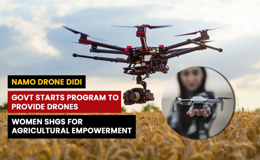 Govt Starts "Namo Drone Didi" Program to Provide Drones to Women SHGs for Agricultural Empowerment